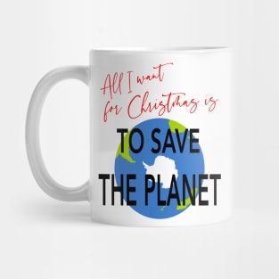 All I Want for Christmas is to Save the Planet Mug